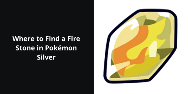 Where to Find a Fire Stone in Pokémon Silver