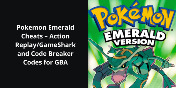 Pokemon Emerald Cheats – Action Replay/GameShark and Code Breaker Codes for GBA