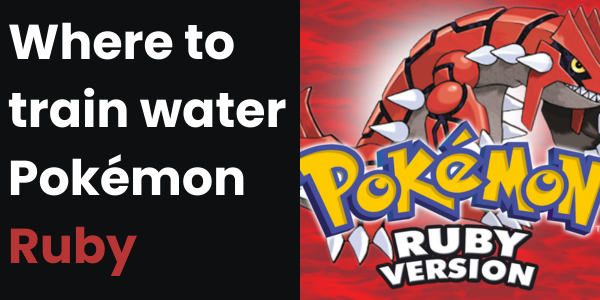 Where to train water Pokémon Ruby