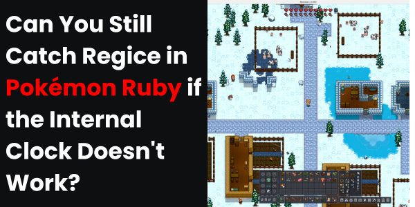 Can You Still Catch Regice in Pokémon Ruby if the Internal Clock Doesn't Work?